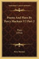 Poems and Plays by Percy Mackaye V2 Part 2
