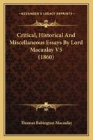 Critical, Historical And Miscellaneous Essays By Lord Macaulay V5 (1860)