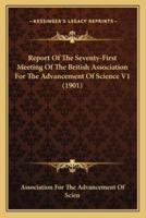 Report Of The Seventy-First Meeting Of The British Association For The Advancement Of Science V1 (1901)