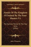 Annals Of The Kingdom Of Ireland By The Four Masters V1