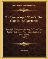 The Undeveloped West Or Five Years In The Territories