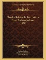 Slander Refuted in Two Letters from Andrew Jackson (1838)