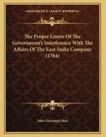 The Proper Limits Of The Government's Interference With The Affairs Of The East-India Company (1784)