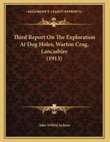 Third Report On The Exploration At Dog Holes, Warton Crag, Lancashire (1913)