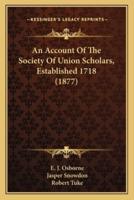 An Account Of The Society Of Union Scholars, Established 1718 (1877)