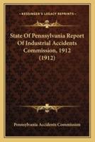 State Of Pennsylvania Report Of Industrial Accidents Commission, 1912 (1912)