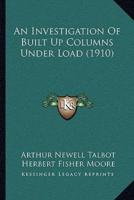 An Investigation Of Built Up Columns Under Load (1910)