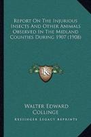 Report on the Injurious Insects and Other Animals Observed in the Midland Counties During 1907 (1908)
