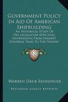 Government Policy In Aid Of American Shipbuilding