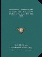 Recomputation Of The Position Of The Ecliptic From Observations Of The Sun, In The Years, 1877-1886 (1889)