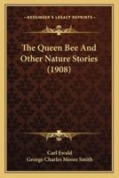 The Queen Bee And Other Nature Stories (1908)