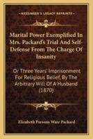 Marital Power Exemplified In Mrs. Packard's Trial And Self-Defense From The Charge Of Insanity