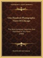 One Hundred Photographic Views Of Chicago