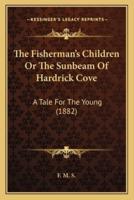 The Fisherman's Children Or The Sunbeam Of Hardrick Cove