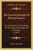 The General Principle Of Physical Science