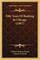 Fifty Years of Banking in Chicago (1907)