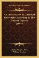An Introduction To Chemical Philosophy According To The Modern Theories (1867)