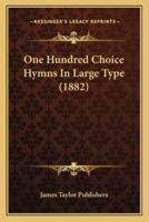 One Hundred Choice Hymns In Large Type (1882)
