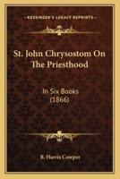 St. John Chrysostom On The Priesthood