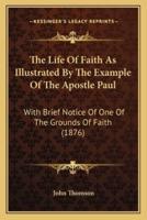 The Life Of Faith As Illustrated By The Example Of The Apostle Paul