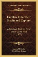 Familiar Fish, Their Habits and Capture