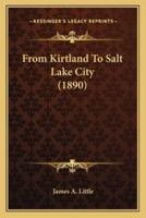 From Kirtland To Salt Lake City (1890)