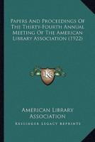 Papers and Proceedings of the Thirty-Fourth Annual Meeting of the American Library Association (1922)