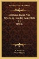 Montana, Idaho And Wyoming Forestry Pamphlets V1 (1900)