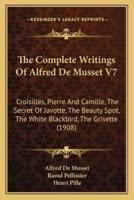 The Complete Writings Of Alfred De Musset V7