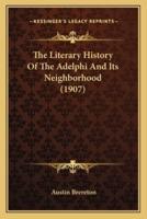 The Literary History Of The Adelphi And Its Neighborhood (1907)