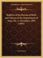 Bulletin of the Bureau of Rolls and Library of the Department of State, No. 2, November, 1893 (1893)