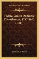Federal Aid In Domestic Disturbances, 1787-1903 (1903)