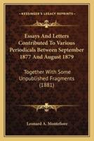 Essays And Letters Contributed To Various Periodicals Between September 1877 And August 1879