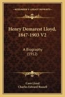 Henry Demarest Lloyd, 1847-1903 V2