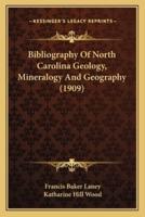 Bibliography Of North Carolina Geology, Mineralogy And Geography (1909)