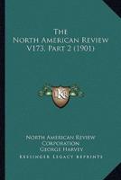 The North American Review V173, Part 2 (1901)