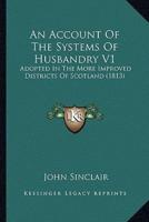 An Account Of The Systems Of Husbandry V1