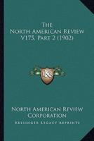 The North American Review V175, Part 2 (1902)