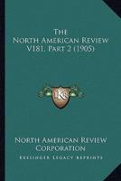 The North American Review V181, Part 2 (1905)