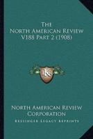 The North American Review V188 Part 2 (1908)