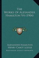 The Works Of Alexander Hamilton V4 (1904)
