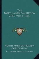 The North American Review V180, Part 2 (1905)