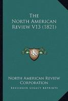 The North American Review V13 (1821)