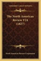 The North American Review V24 (1827)