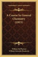 A Course In General Chemistry (1915)