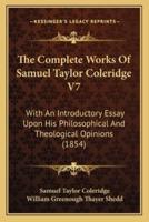 The Complete Works Of Samuel Taylor Coleridge V7