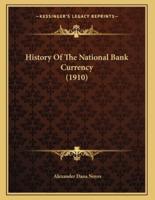 History Of The National Bank Currency (1910)