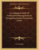 A Cytological Study Of Artificial Parthenogenesis In Strongylocentrotus Purpuratus (1910)