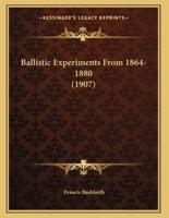 Ballistic Experiments From 1864-1880 (1907)