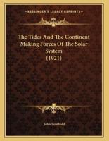 The Tides And The Continent Making Forces Of The Solar System (1921)